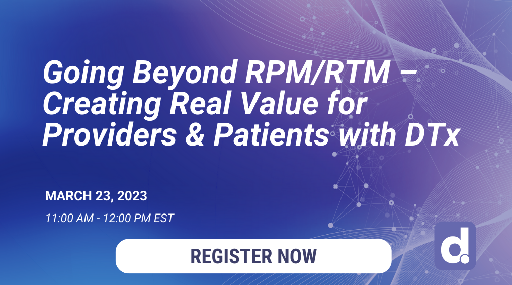 Going Beyond RPM/RTM – Creating Real Value for Providers and Patients with DTx